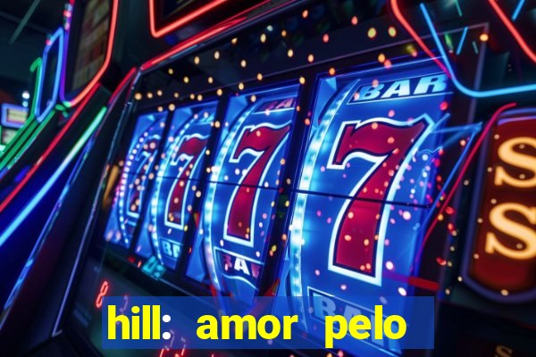 hill: amor pelo jogo online